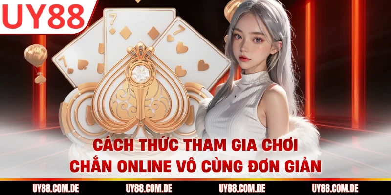 Cách thức tham gia chơi chắn online vô cùng đơn giản
